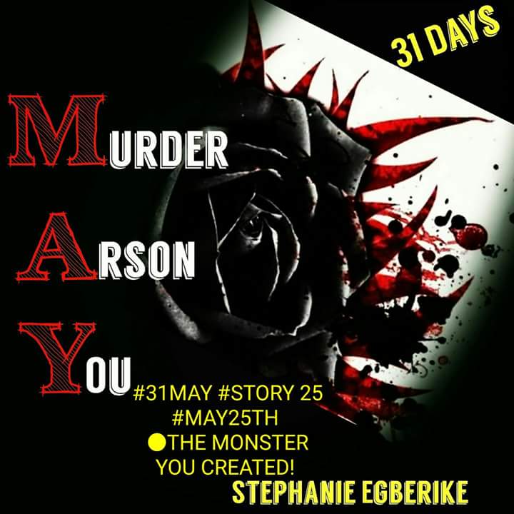 #31MAY STORY 25 #MAY25TH ●THE MONSTER YOU CREATED! !